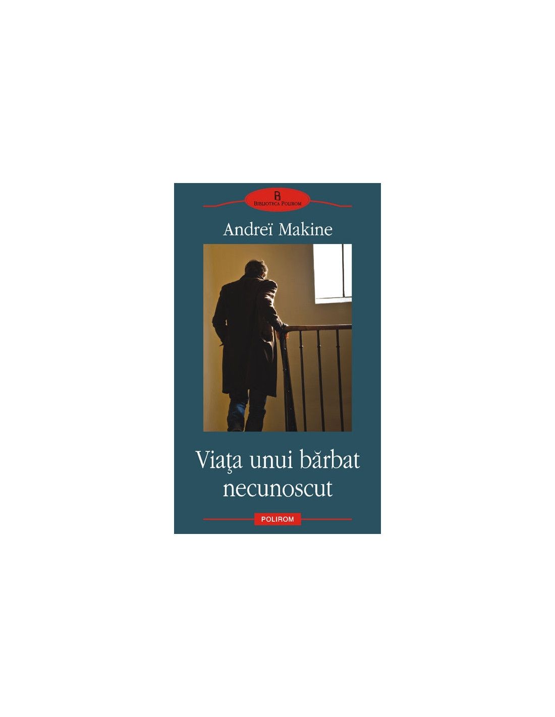 Coperta romanului "Viața unui bărbat necunoscut" de Andreï Makine, Editura Polirom