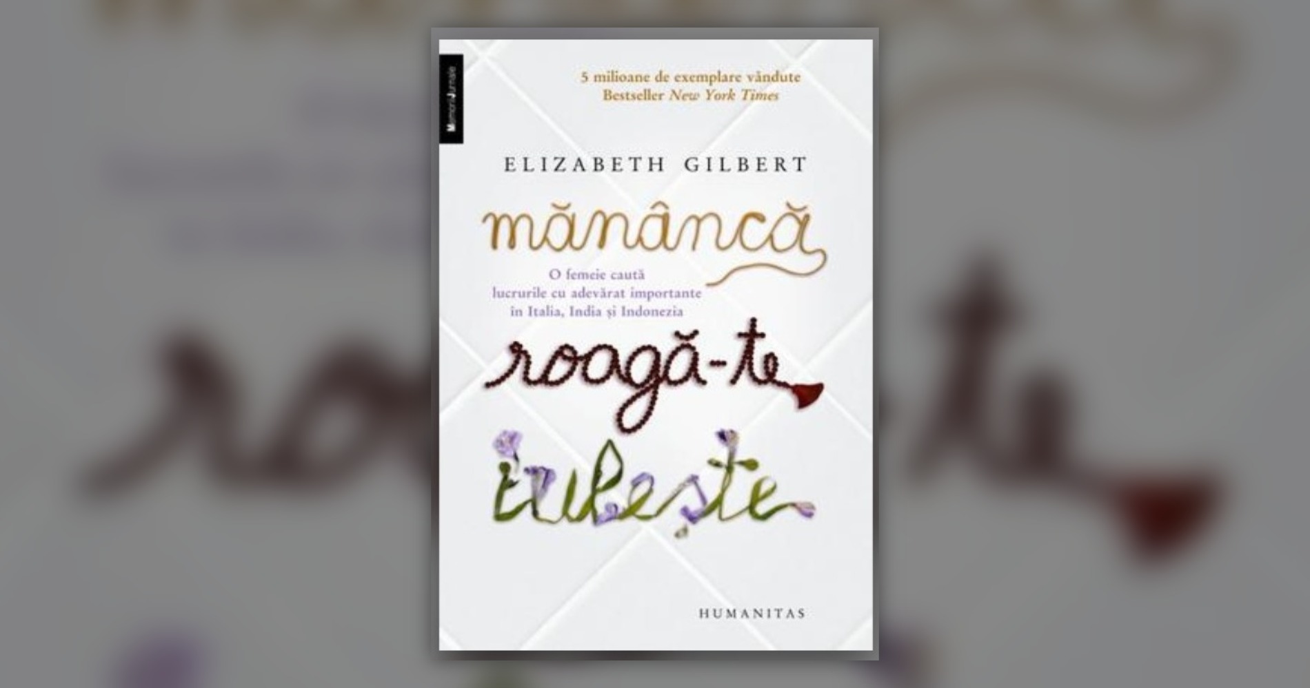 Coperta cărții "Mănâncă, roagă-te, iubește" de Elizabeth Gilbert